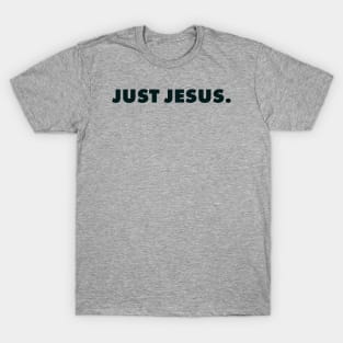 Just Jesus., Christian Quote T-Shirt